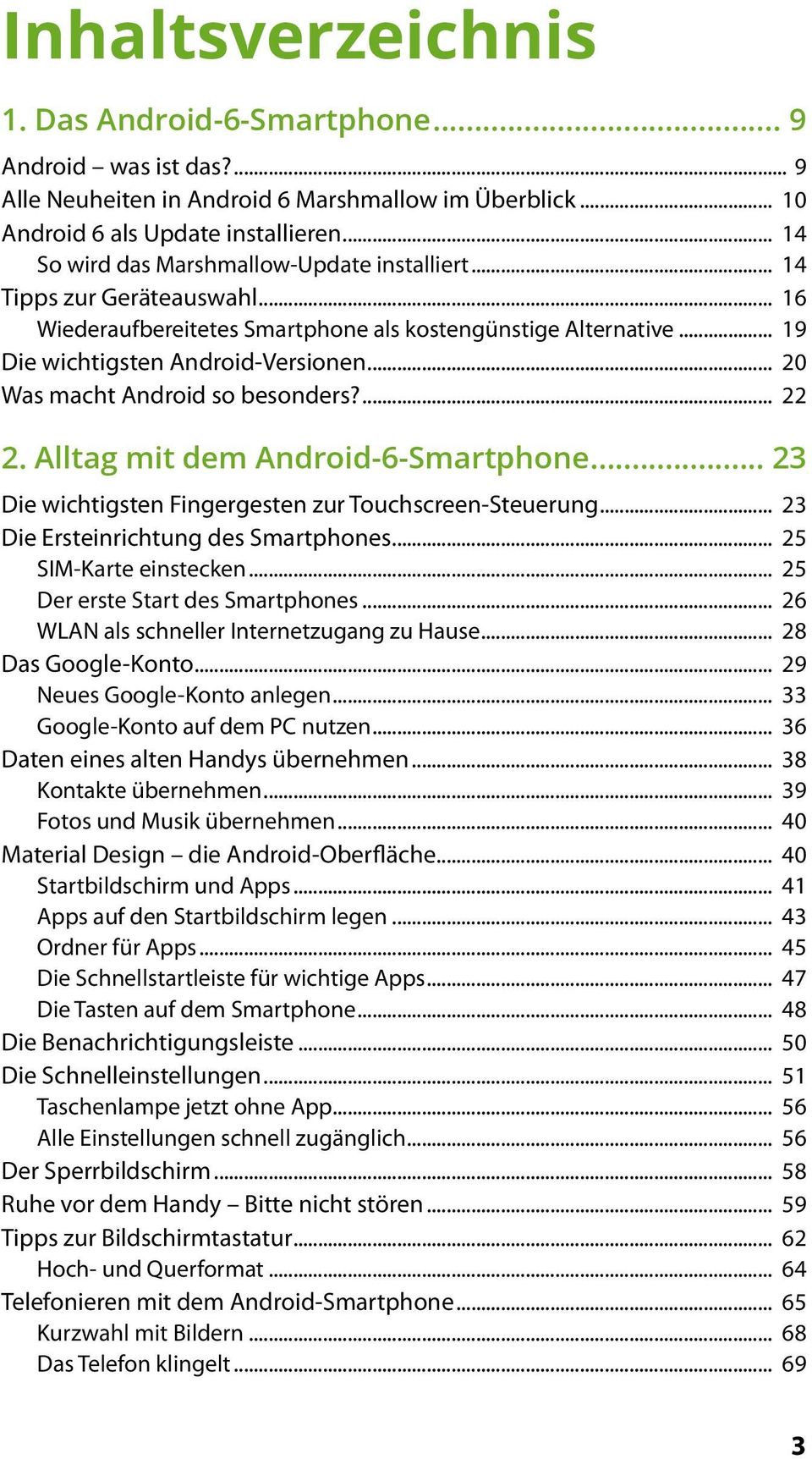 .. 20 Was macht Android so besonders?... 22 2. Alltag mit dem Android 6-Smartphone... 23 Die wichtigsten Fingergesten zur Touchscreen-Steuerung... 23 Die Ersteinrichtung des Smartphones.