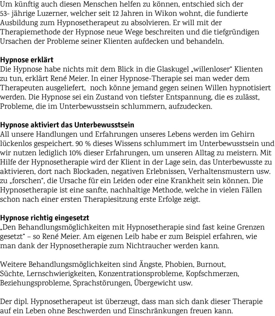 Hypnose erklärt Die Hypnose habe nichts mit dem Blick in die Glaskugel willenloser Klienten zu tun, erklärt René Meier.