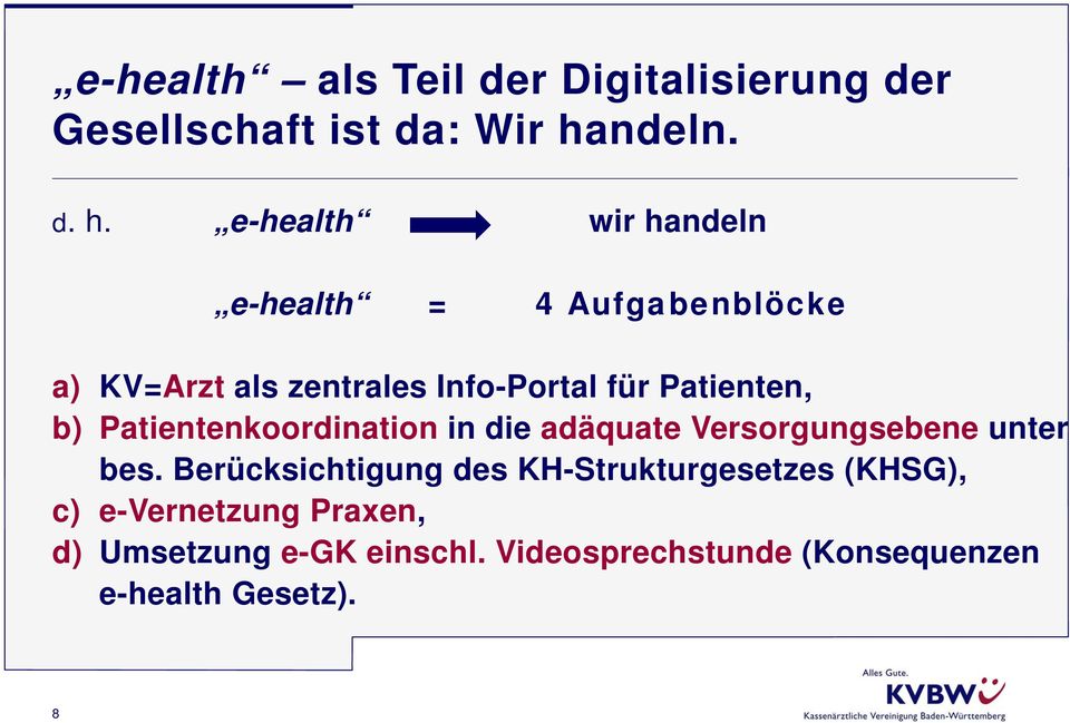 e-health wir handeln e-health = 4 Aufgabenblöcke a) KV=Arzt als zentrales Info-Portal für Patienten,