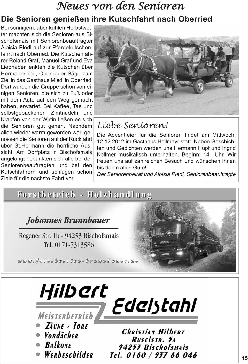 Die Kutschenfahrer Roland Graf, Manuel Graf und Eva Liebhaber lenkten die Kutschen über Hermannsried, Oberrieder Säge zum Ziel in das Gasthaus Miedl in Oberried.