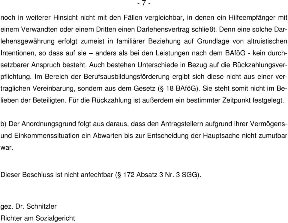 durchsetzbarer Anspruch besteht. Auch bestehen Unterschiede in Bezug auf die Rückzahlungsverpflichtung.