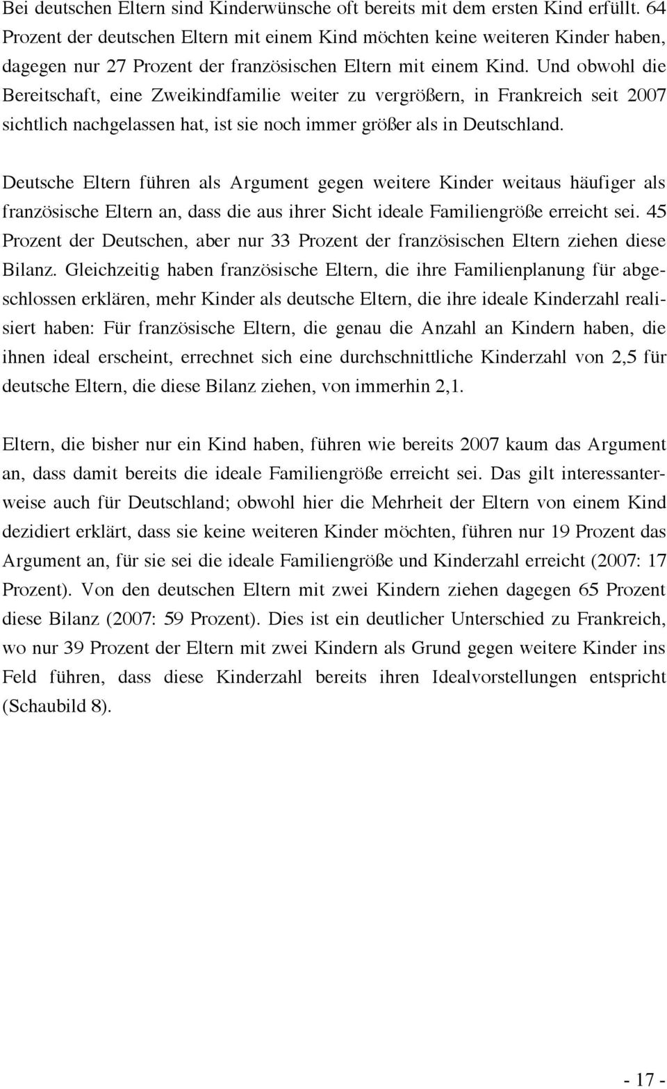 Und obwohl die Bereitschaft, eine Zweikindfamilie weiter zu vergrößern, in Frankreich seit 2007 sichtlich nachgelassen hat, ist sie noch immer größer als in Deutschland.