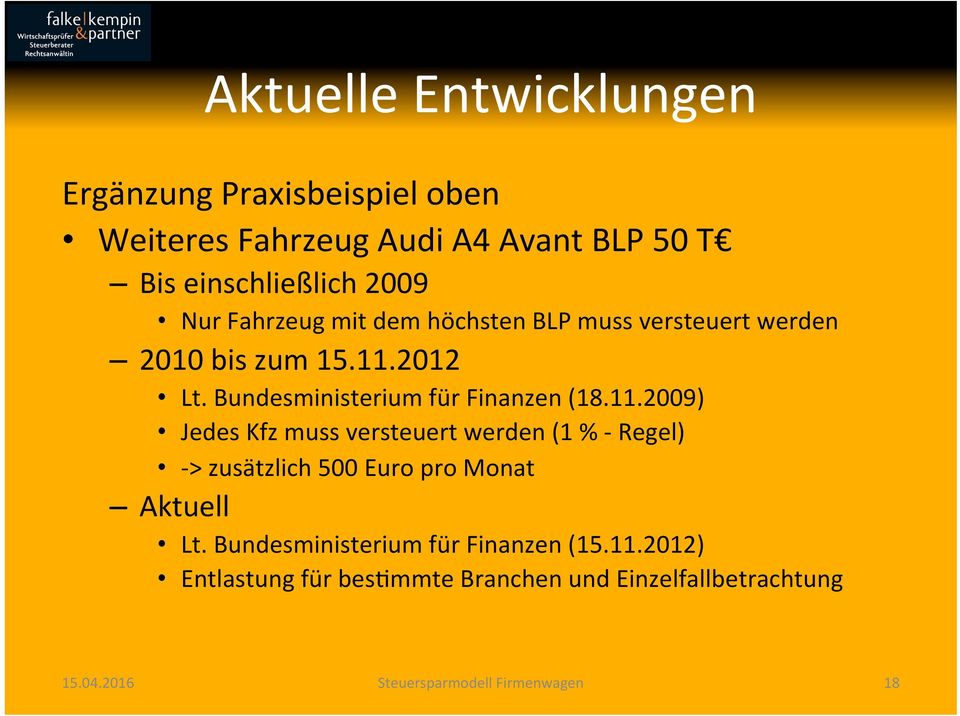 11.2009) Jedes Kfz muss versteuert werden (1 % - Regel) -> zusätzlich 500 Euro pro Monat Aktuell Lt.