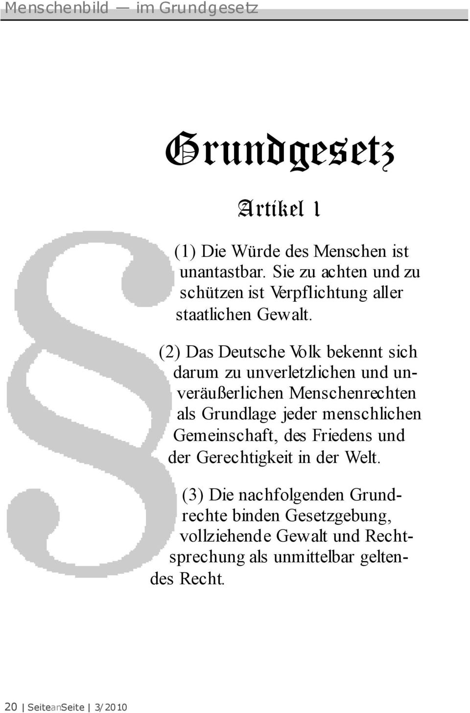 (2) Das Deutsche Volk bekennt sich darum zu unverletzlichen und unveräußerlichen Menschenrechten als Grundlage jeder