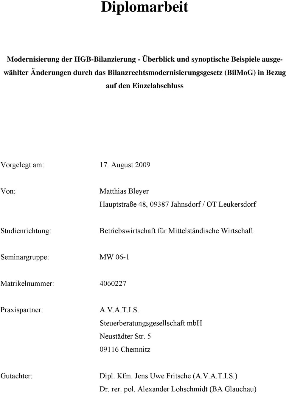 August 2009 Von: Matthias Bleyer Hauptstraße 48, 09387 Jahnsdorf / OT Leukersdorf Studienrichtung: Betriebswirtschaft für Mittelständische Wirtschaft
