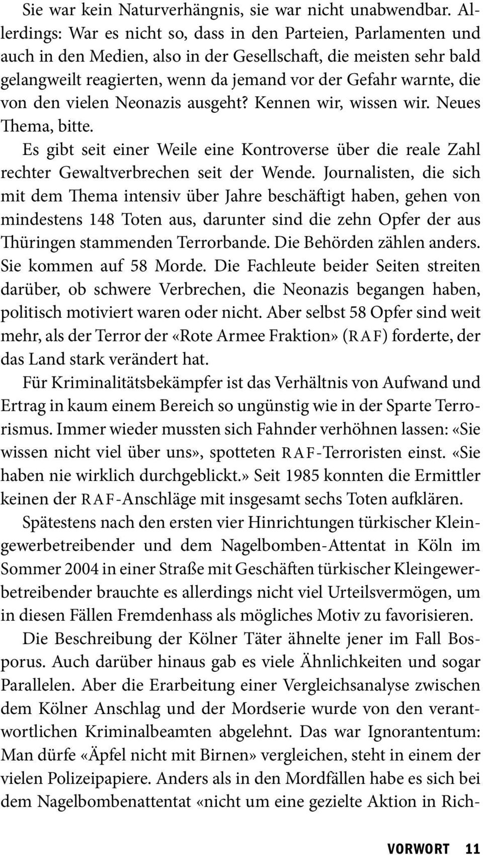 die von den vielen Neonazis ausgeht? Kennen wir, wissen wir. Neues Thema, bitte. Es gibt seit einer Weile eine Kontroverse über die reale Zahl rechter Gewaltverbrechen seit der Wende.