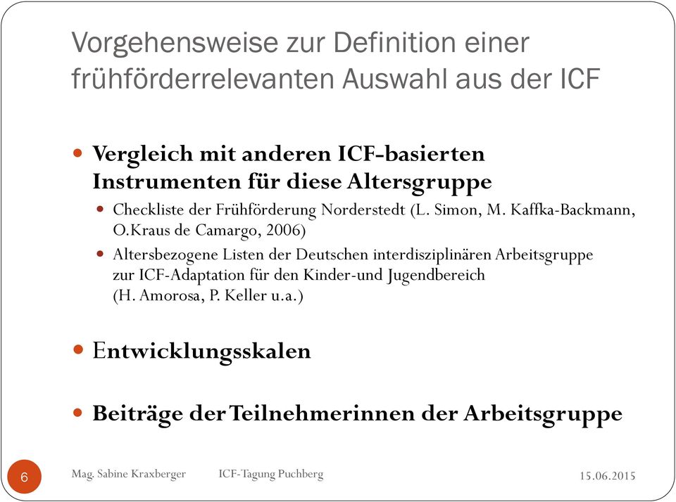Kraus de Camargo, 2006) Altersbezogene Listen der Deutschen interdisziplinären Arbeitsgruppe zur ICF-Adaptation für den