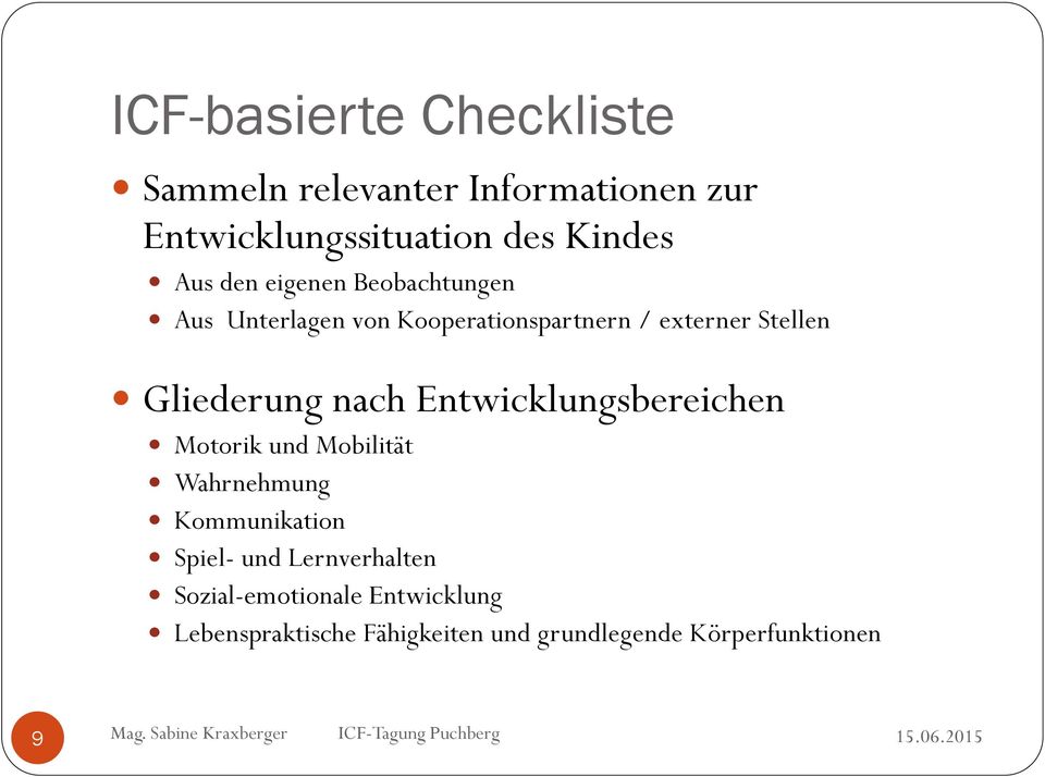 Entwicklungsbereichen Motorik und Mobilität Wahrnehmung Kommunikation Spiel- und Lernverhalten