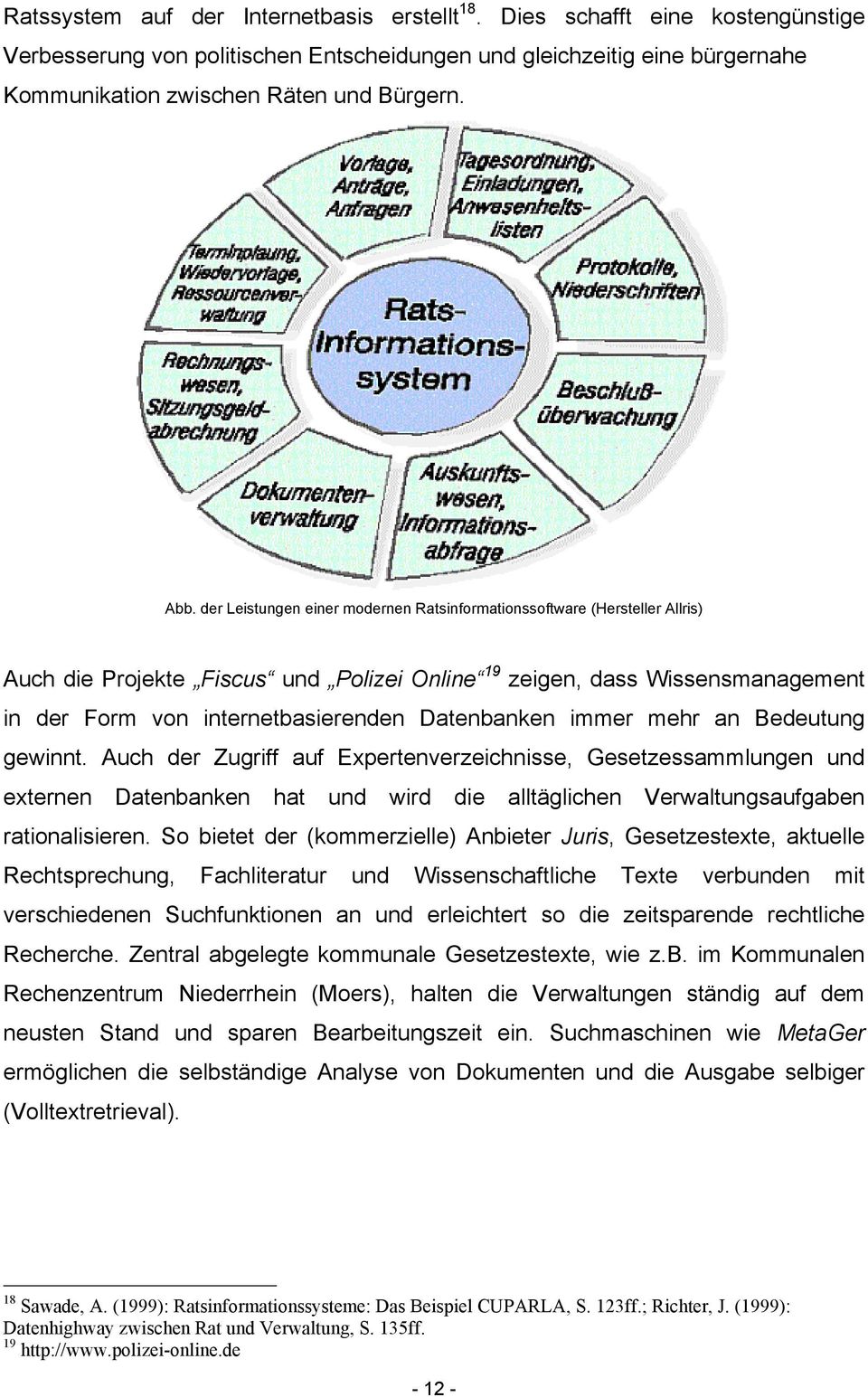 Datenbanken immer mehr an Bedeutung gewinnt. Auch der Zugriff auf Expertenverzeichnisse, Gesetzessammlungen und externen Datenbanken hat und wird die alltäglichen Verwaltungsaufgaben rationalisieren.