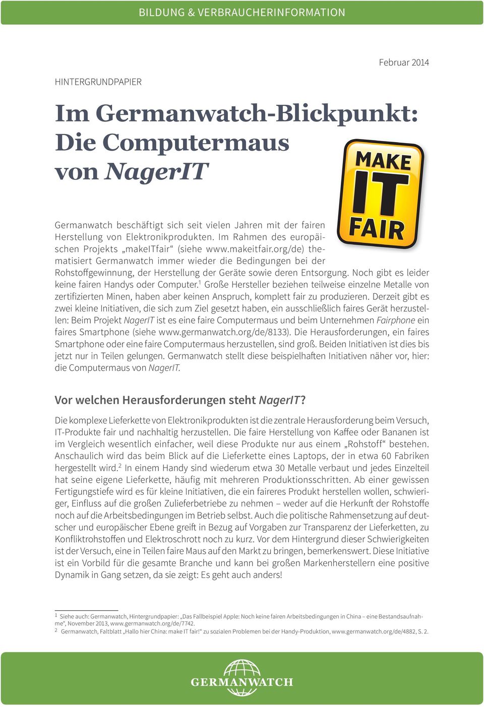 (siehe www.makeitfair.org/de) thematisiert Germanwatch immer wieder die Bedingungen bei der Rohstoffgewinnung, der Herstellung der Geräte sowie deren Entsorgung.