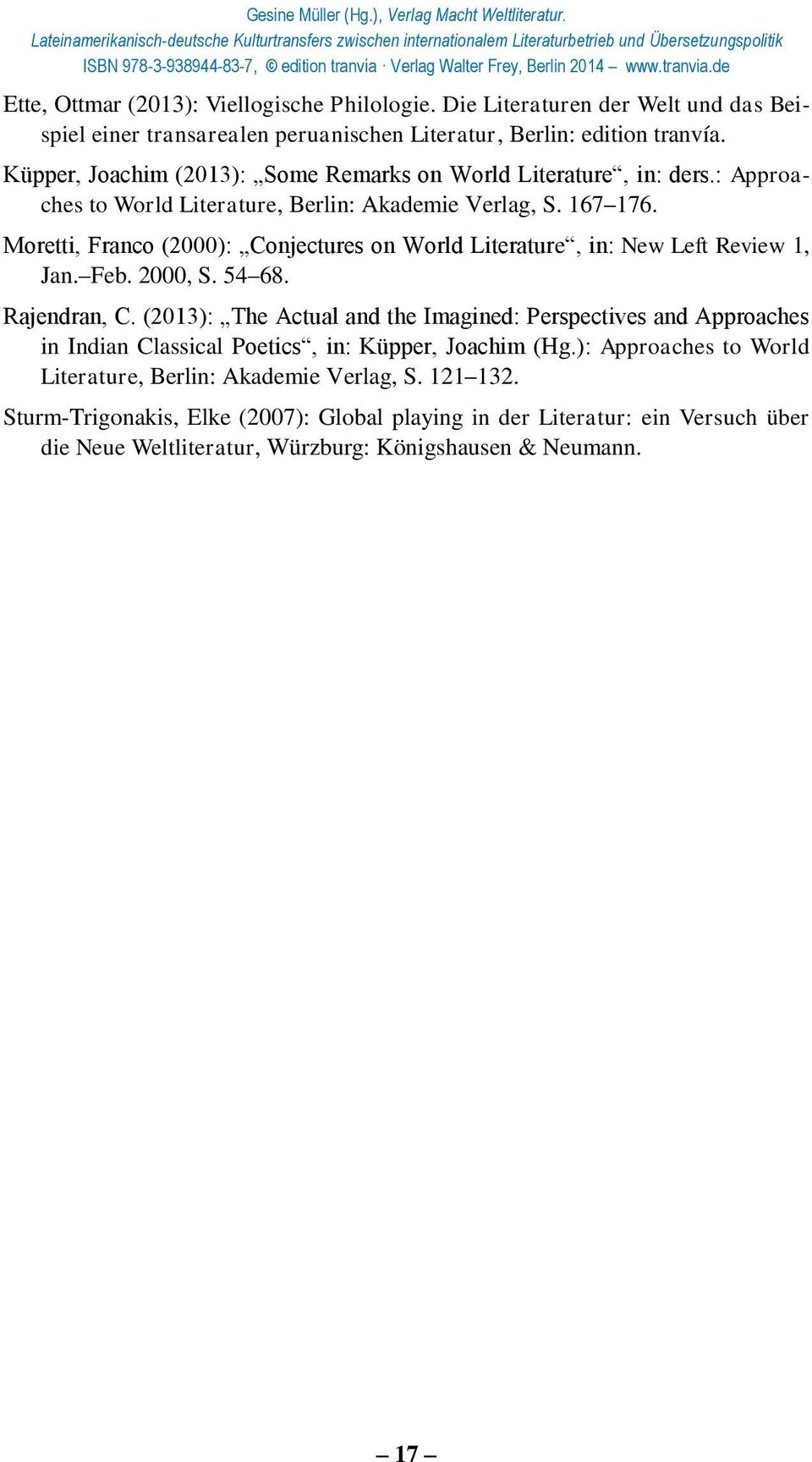 Moretti, Franco (2000): Conjectures on World Literature, in: New Left Review 1, Jan. Feb. 2000, S. 54 68. Rajendran, C.