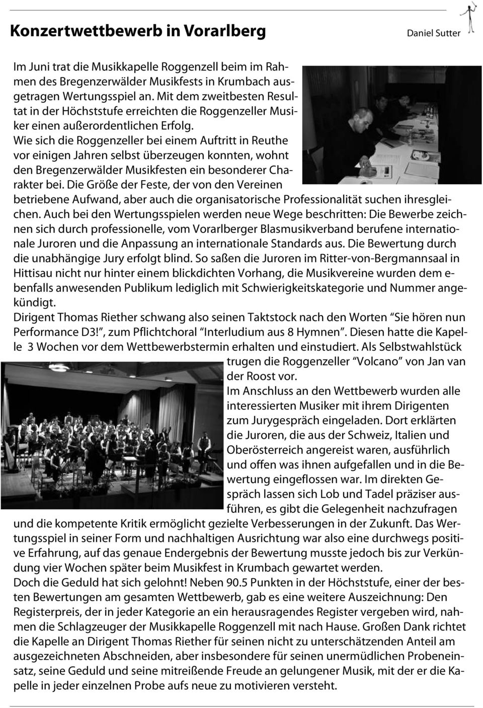 Wie sich die Roggenzeller bei einem Auftritt in Reuthe vor einigen Jahren selbst überzeugen konnten, wohnt den Bregenzerwälder Musikfesten ein besonderer Charakter bei.