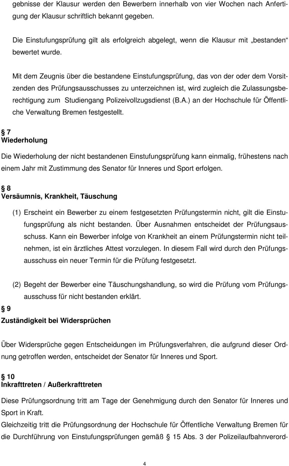 Mit dem Zeugnis über die bestandene Einstufungsprüfung, das von der oder dem Vorsitzenden des Prüfungsausschusses zu unterzeichnen ist, wird zugleich die Zulassungsberechtigung zum Studiengang