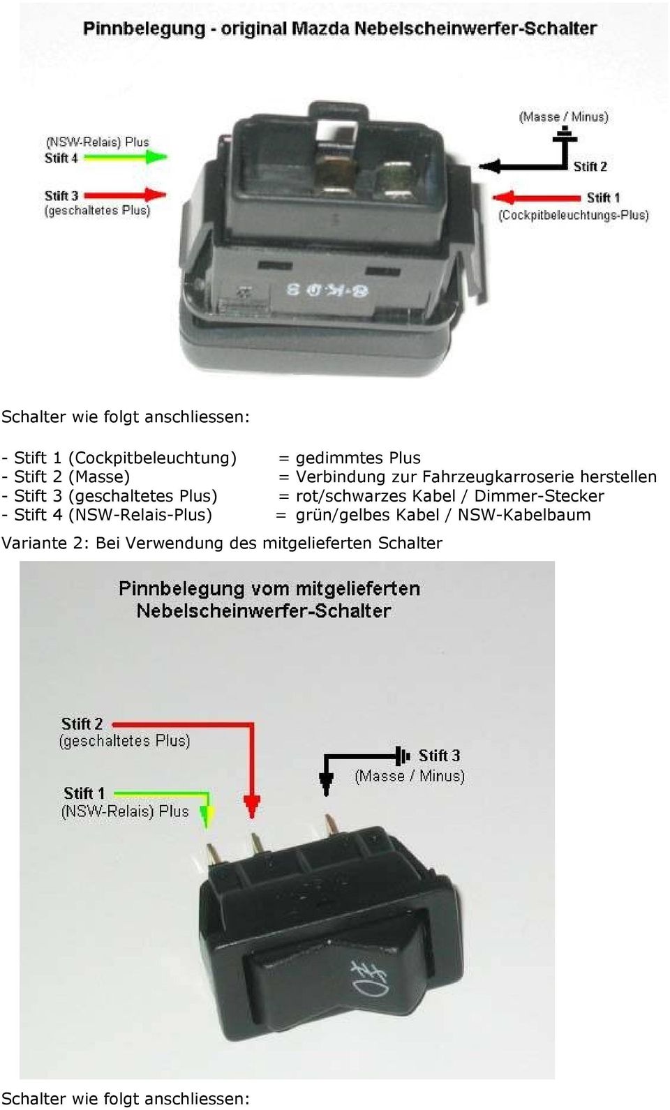 rot/schwarzes Kabel / Dimmer-Stecker - Stift 4 (NSW-Relais-Plus) = grün/gelbes Kabel /