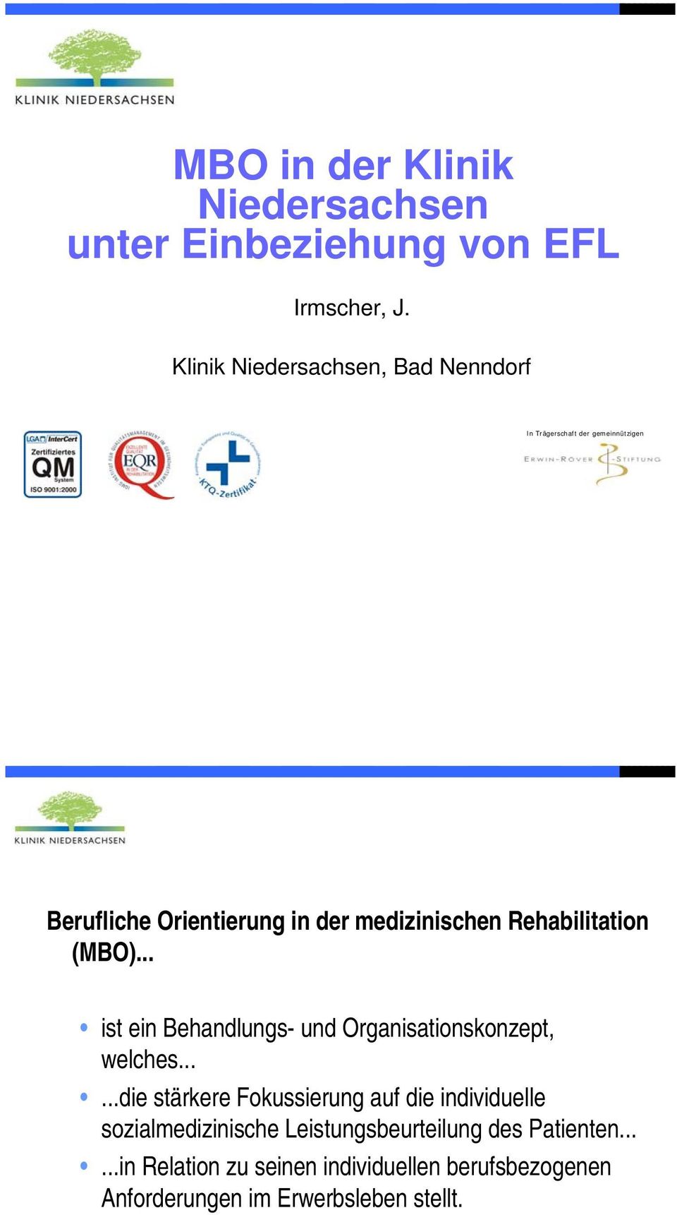 Rehabilitation (MBO)... ist ein Behandlungs- und Organisationskonzept, welches.
