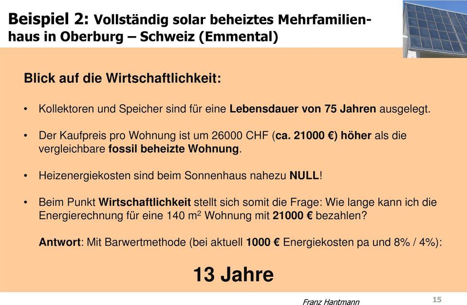21000 ) höher als die vergleichbare fossil beheizte Wohnung. Heizenergiekosten sind beim Sonnenhaus nahezu NULL!