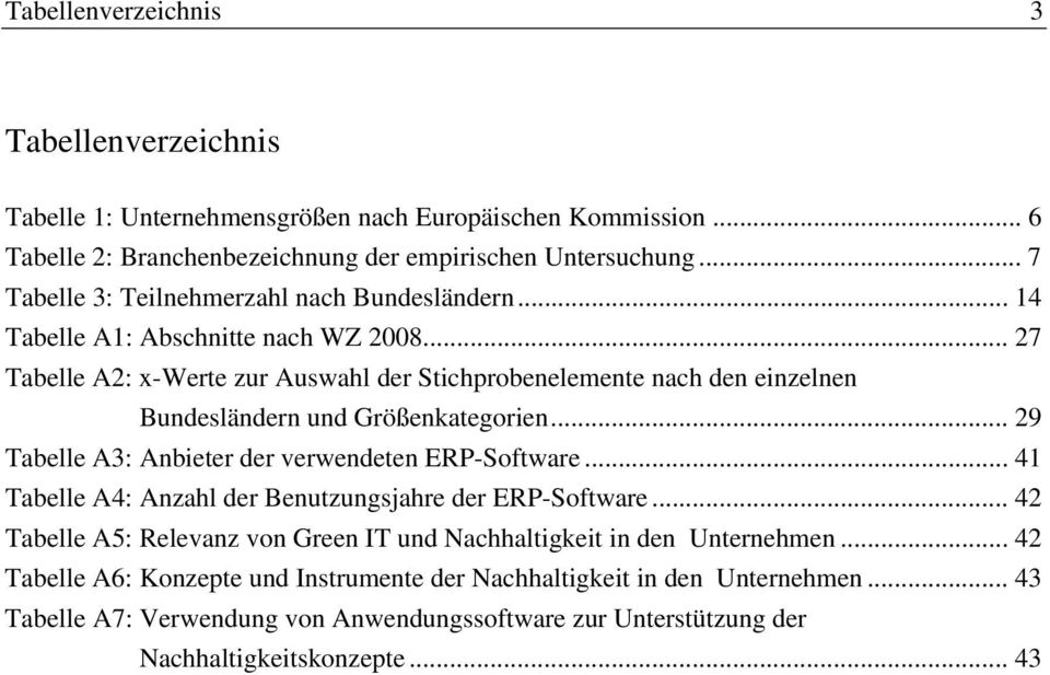 .. 27 Tabelle A2: x-werte zur Auswahl der Stichprobenelemente nach den einzelnen Bundesländern und Größenkategorien... 29 Tabelle A3: Anbieter der verwendeten ERP-Software.