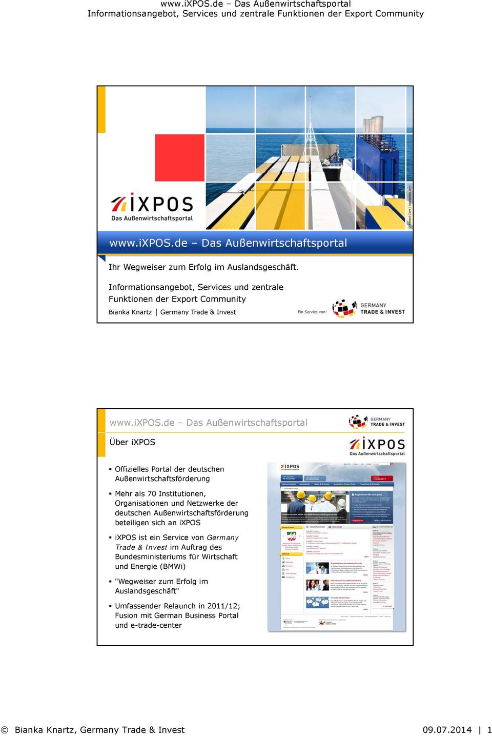 Außenwirtschaftsförderung Mehr als 70 Institutionen, Organisationen und Netzwerke der deutschen Außenwirtschaftsförderung beteiligen sich an ixpos ixpos ist ein Service von