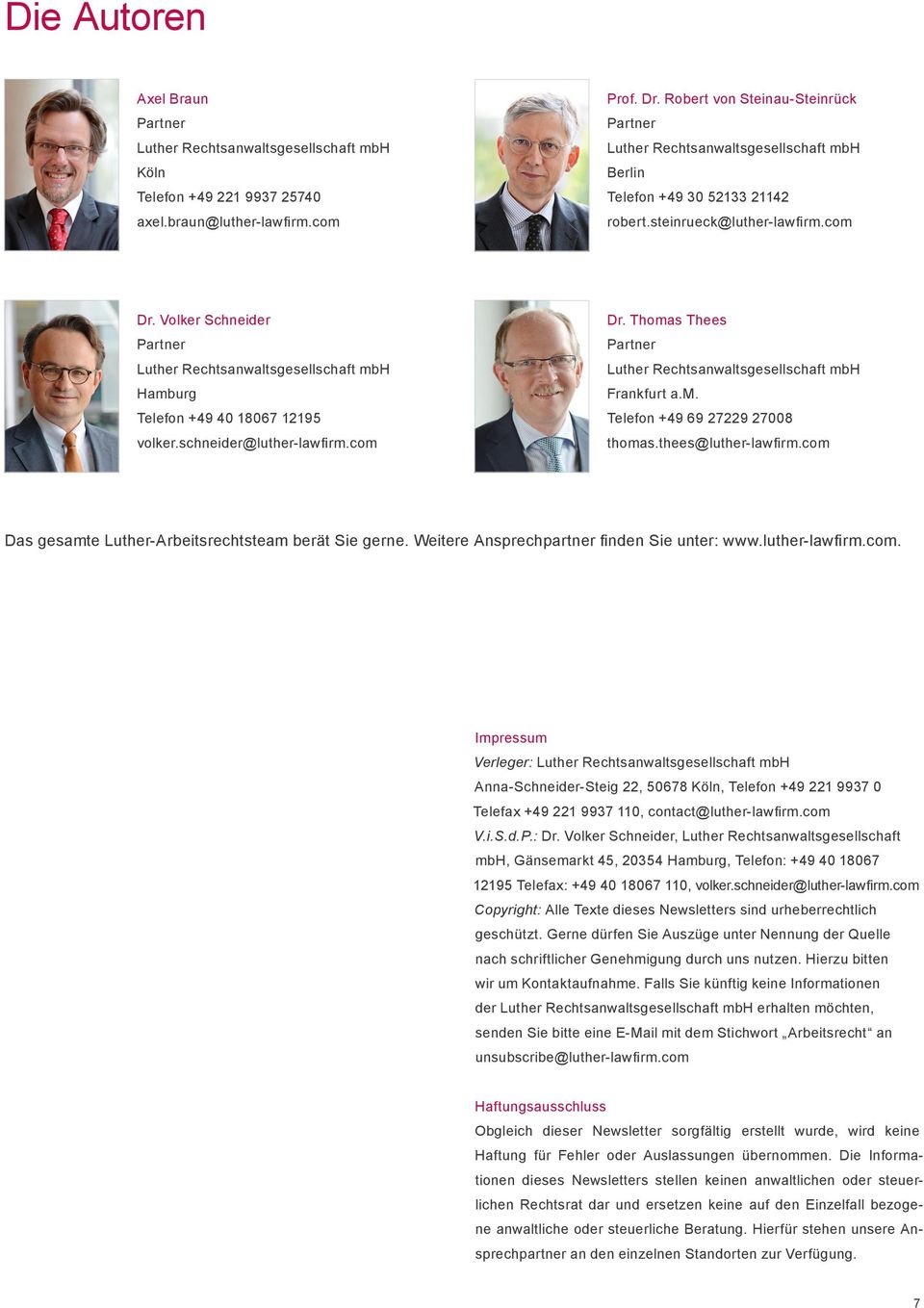 Volker Schneider Partner Luther Rechtsanwaltsgesellschaft mbh Hamburg Telefon +49 40 18067 12195 volker.schneider@luther-lawfirm.com Dr.