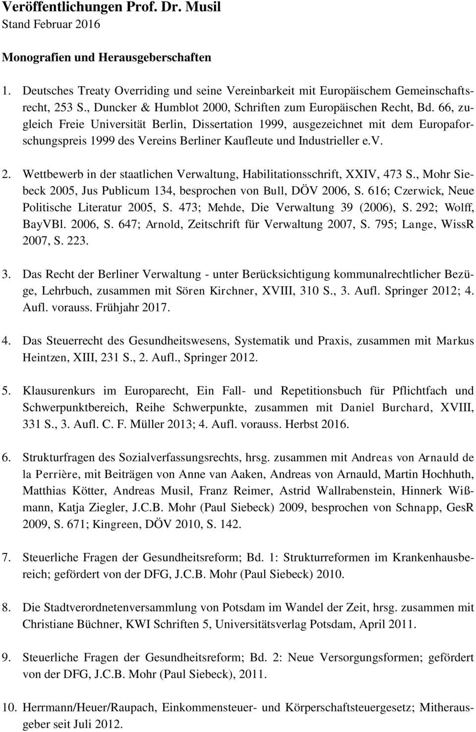 66, zugleich Freie Universität Berlin, Dissertation 1999, ausgezeichnet mit dem Europaforschungspreis 1999 des Vereins Berliner Kaufleute und Industrieller e.v. 2.