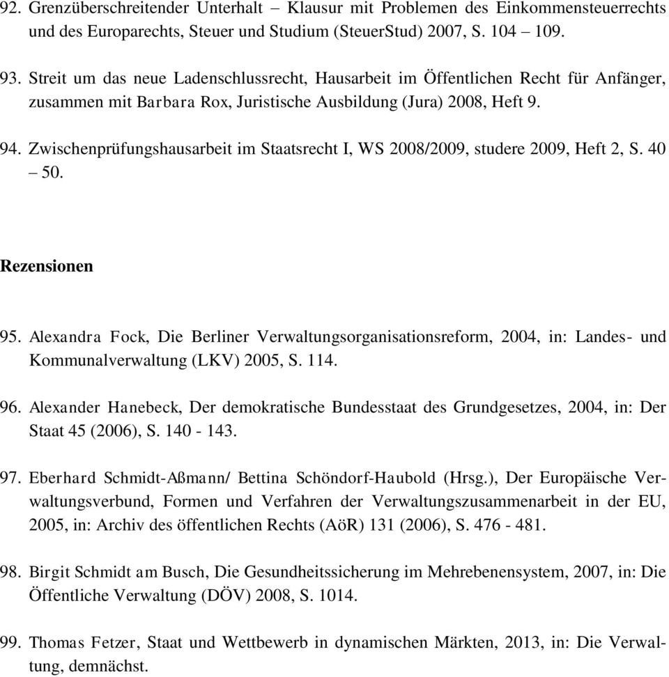 Zwischenprüfungshausarbeit im Staatsrecht I, WS 2008/2009, studere 2009, Heft 2, S. 40 50. Rezensionen 95.