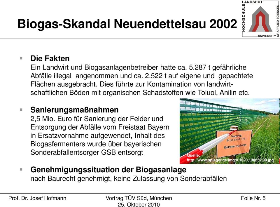 Euro für Sanierung der Felder und Entsorgung der Abfälle vom Freistaat Bayern in Ersatzvornahme aufgewendet, Inhalt des Biogasfermenters wurde über bayerischen