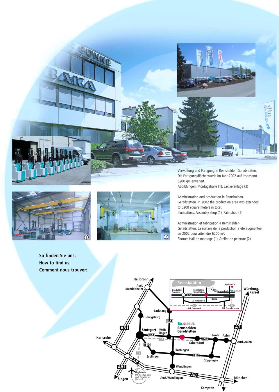 Illustrations: Assembly shop (1), Paintshop (2) 1 2 Administration et fabrication à Remshalden- Geradstetten. La surface de la production a été augmentée en 2002 pour atteindre 6200 m 2.