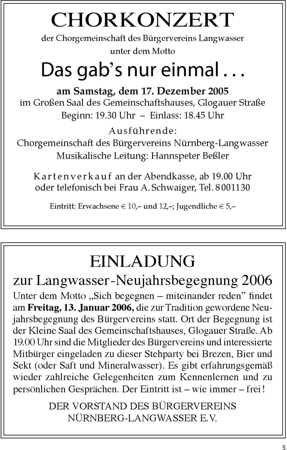 45 Uhr Ausführende: Chorgemeinschaft des Bürgervereins Nürnberg-Langwasser Musikalische Leitung: Hannspeter Beßler K a r t e n v e r k a u f an der Abendkasse, ab 19.