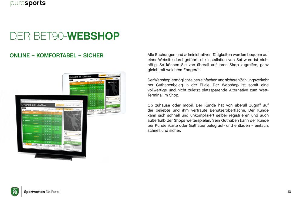 Der Webshop ist somit eine vollwertige und nicht zuletzt platzsparende Alternative zum WettTerminal im Shop.