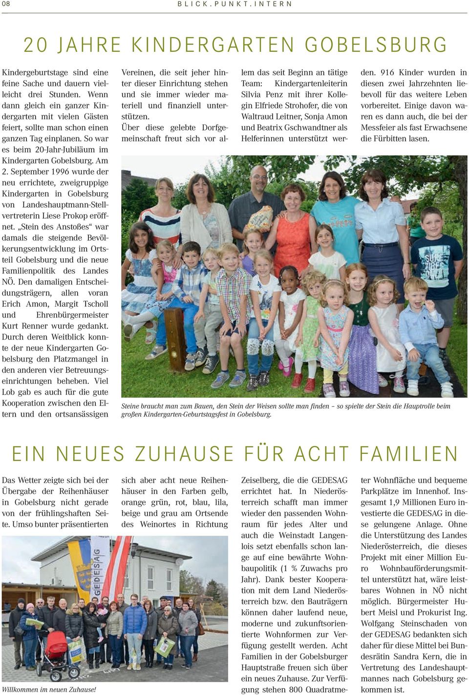 September 1996 wurde der neu errichtete, zweigruppige Kindergarten in Gobelsburg von Landeshauptmann-Stellvertreterin Liese Prokop eröffnet.