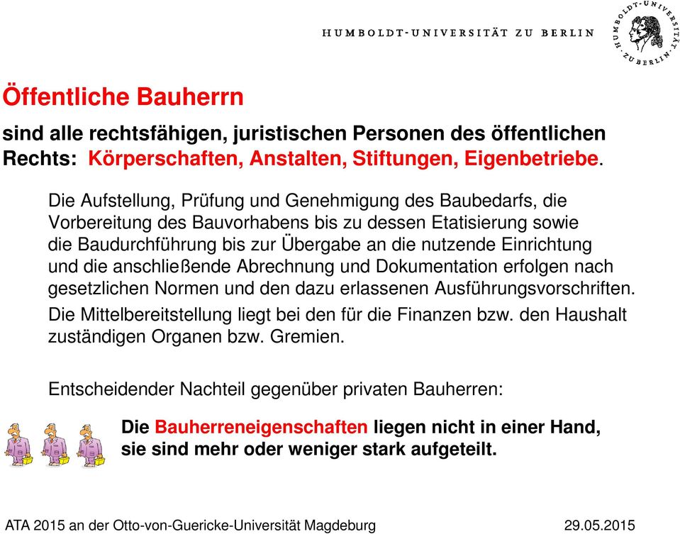 anschließende Abrechnung und Dokumentation erfolgen nach gesetzlichen Normen und den dazu erlassenen Ausführungsvorschriften. Die Mittelbereitstellung liegt bei den für die Finanzen bzw.