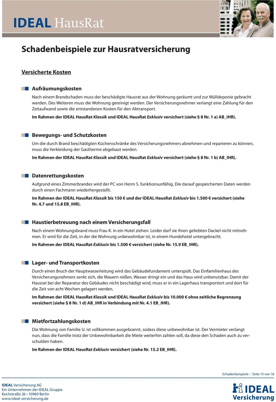 Im Rahmen der IDEAL HausRat Klassik und IDEAL HausRat Exklusiv versichert (siehe 8 Nr. 1 a) AB_IHR).