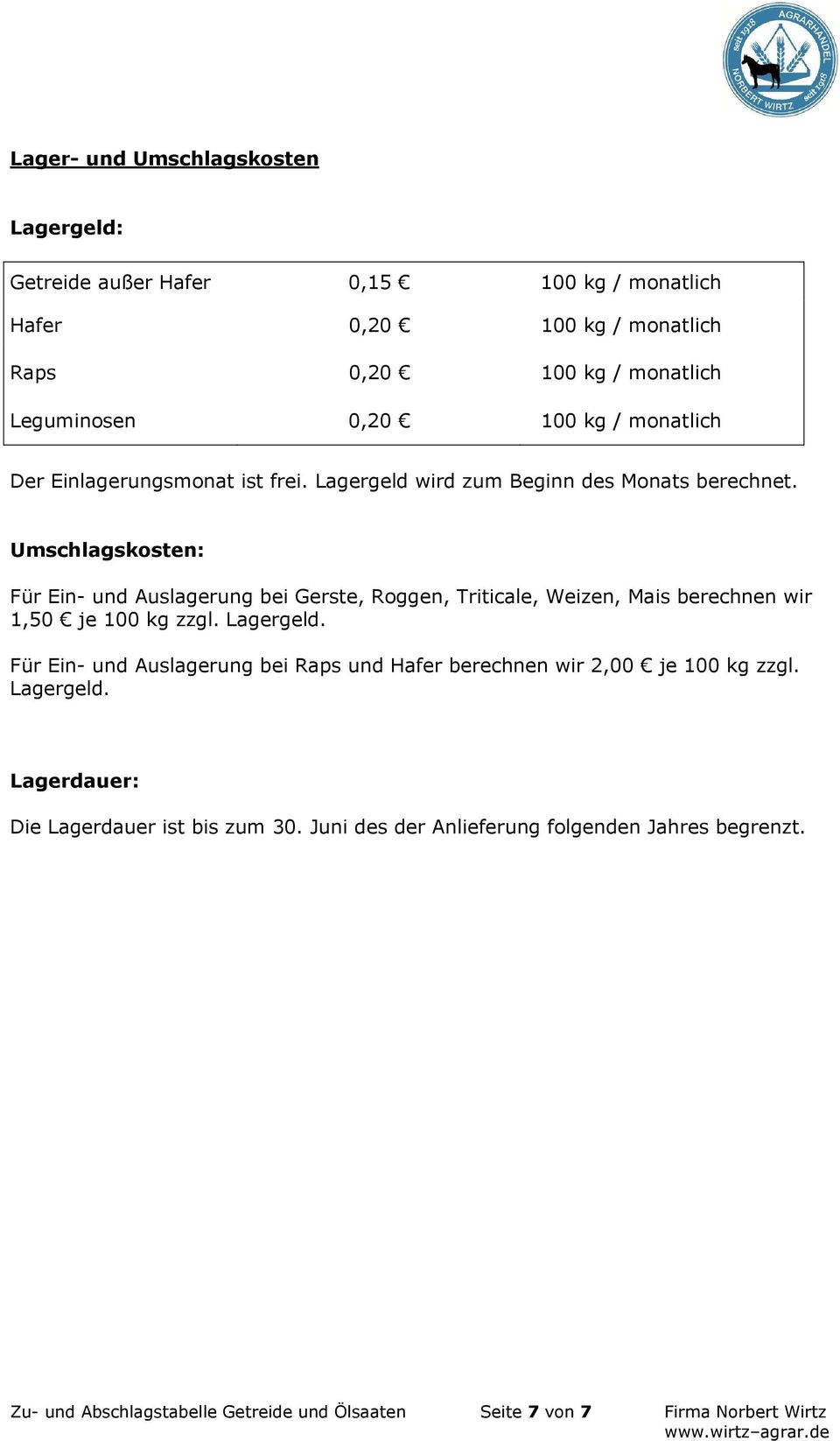 Umschlagskosten: Für Ein- und Auslagerung bei Gerste, Roggen, Triticale, Weizen, Mais berechnen wir 1,50 je 100 kg zzgl. Lagergeld.