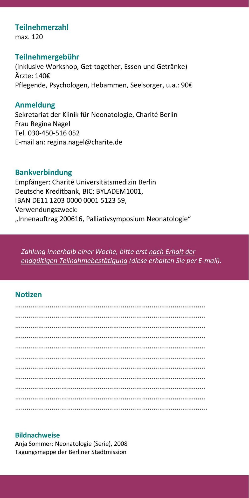 de Bankverbindung Empfänger: Charité Universitätsmedizin Berlin Deutsche Kreditbank, BIC: BYLADEM1001, IBAN DE11 1203 0000 0001 5123 59, Verwendungszweck: Innenauftrag 200616,