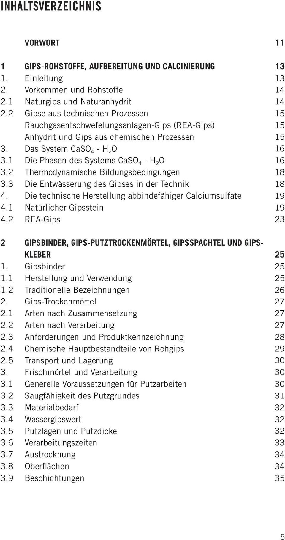 2 Thermodynamische Bildungsbedingungen 3.3 Die Entwässerung des Gipses in der Technik 4. Die technische Herstellung abbindefähiger Calciumsulfate 4.1 Natürlicher Gipsstein 4.