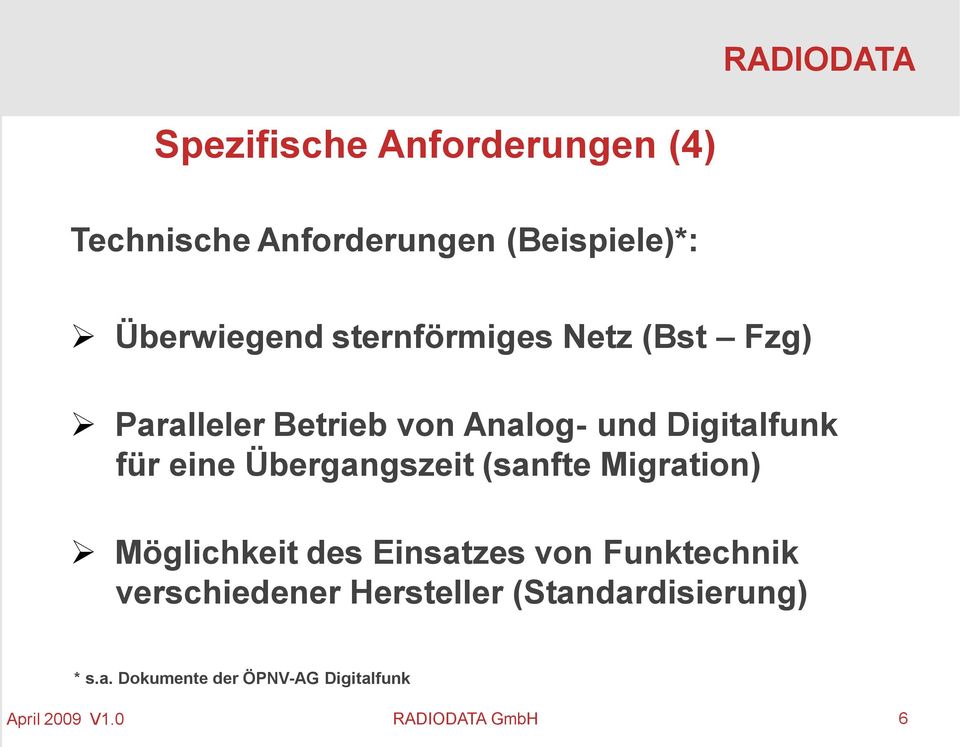 Übergangszeit (sanfte Migration) Möglichkeit des Einsatzes von Funktechnik