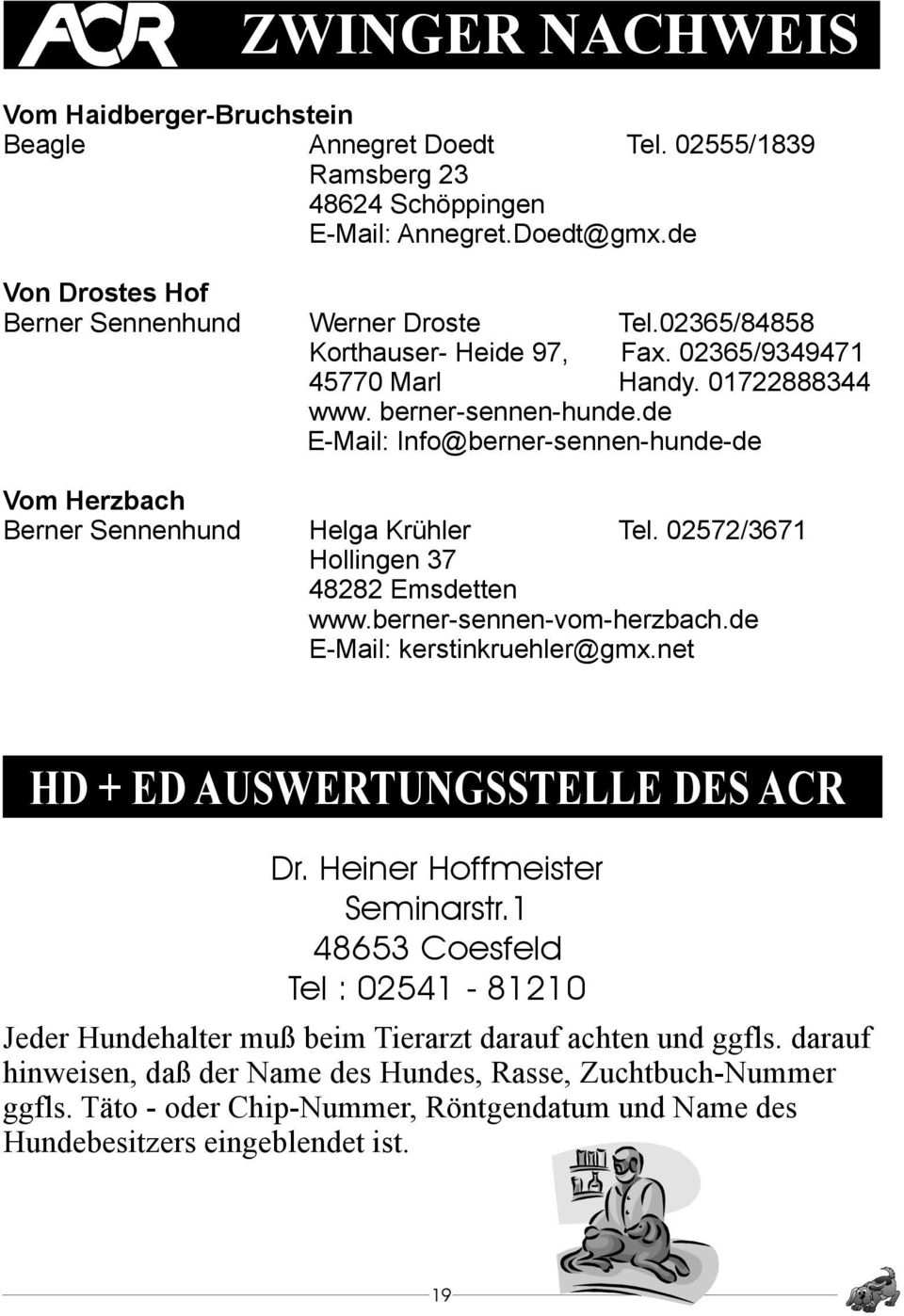 02572/3671 Hollingen 37 48282 Emsdetten www. berner-sennen-vom-herzbach.de E-Mail: kerstinkruehler@gmx.net HD + ED AUSWERTUNGSSTELLE LG. Butjadingen DES ACR Dr. Heiner Hoffmeister Seminarstr.