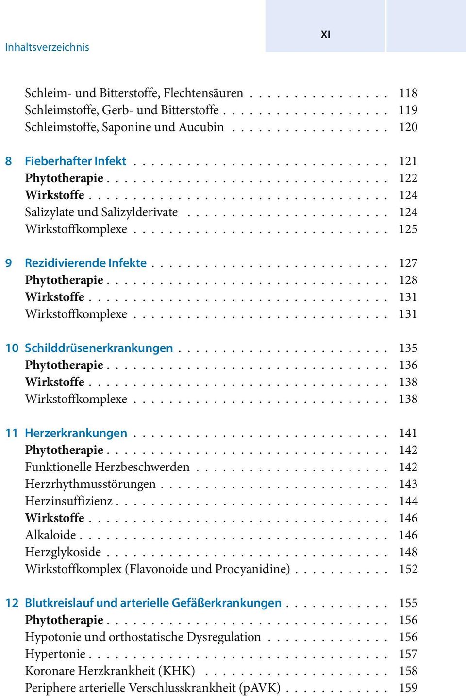 ...................... 124 Wirkstoffkomplexe............................. 125 9 Rezidivierende Infekte........................... 127 Phytotherapie................................ 128 Wirkstoffe.