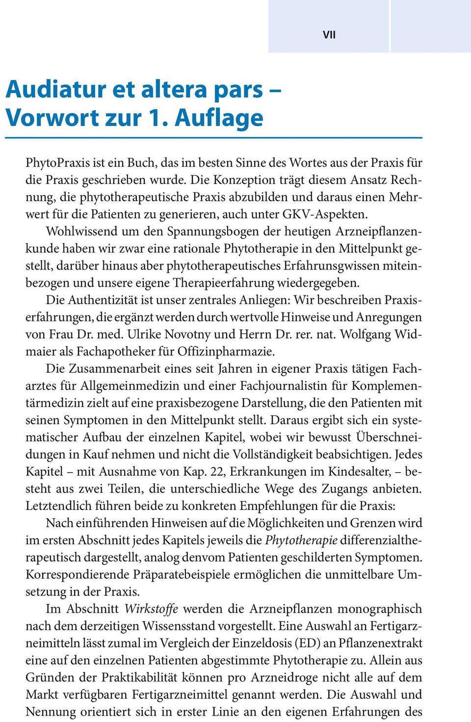 Wohlwissend um den Spannungsbogen der heutigen Arzneipflanzenkunde haben wir zwar eine rationale Phytotherapie in den Mittelpunkt gestellt, darüber hinaus aber phytotherapeutisches Erfahrunsgwissen