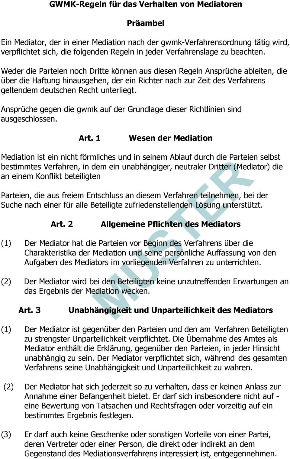 Weder die Parteien noch Dritte können aus diesen Regeln Ansprüche ableiten, die über die Haftung hinausgehen, der ein Richter nach zur Zeit des Verfahrens geltendem deutschen Recht unterliegt.