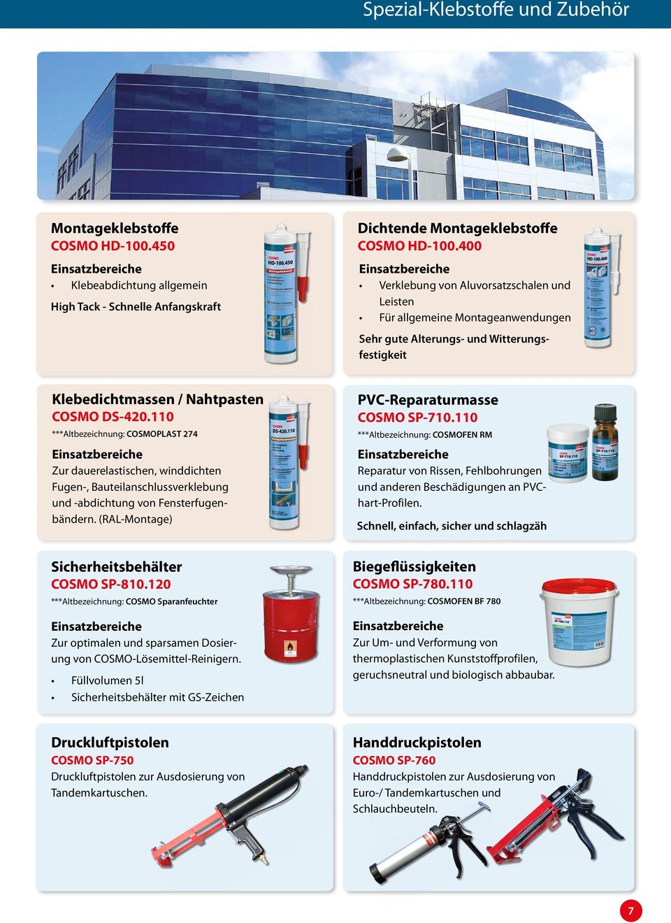 110 ***Altbezeichnung: COSMOPLAST 274 Zur dauerelastischen, winddichten Fugen-, Bauteilanschlussverklebung und -abdichtung von Fensterfugenbändern. (RAL-Montage) PVC-Reparaturmasse COSMO SP-710.