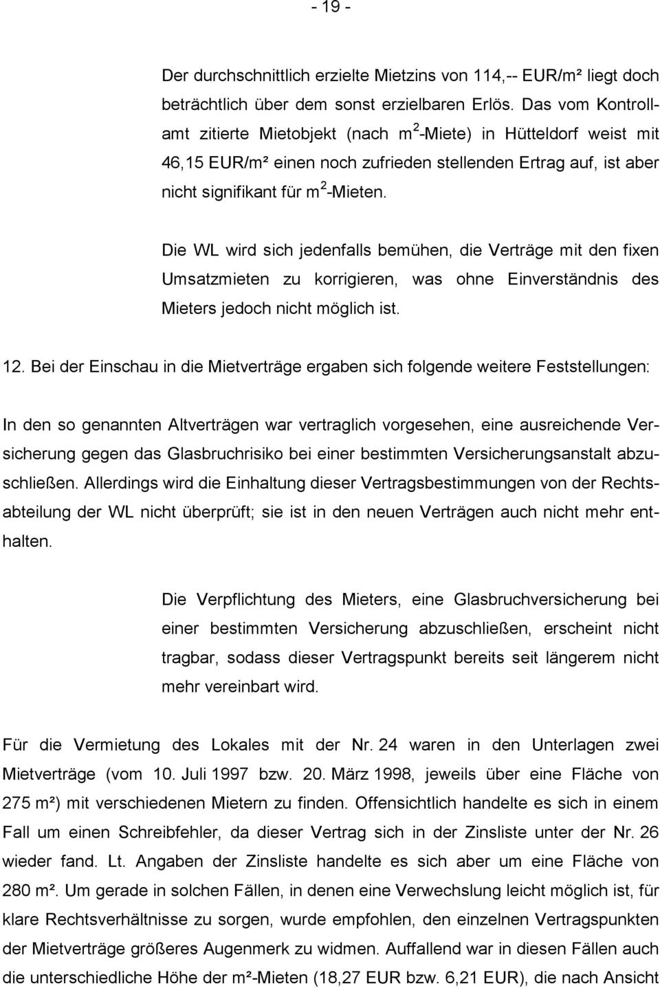 Die WL wird sich jedenfalls bemühen, die Verträge mit den fixen Umsatzmieten zu korrigieren, was ohne Einverständnis des Mieters jedoch nicht möglich ist. 12.