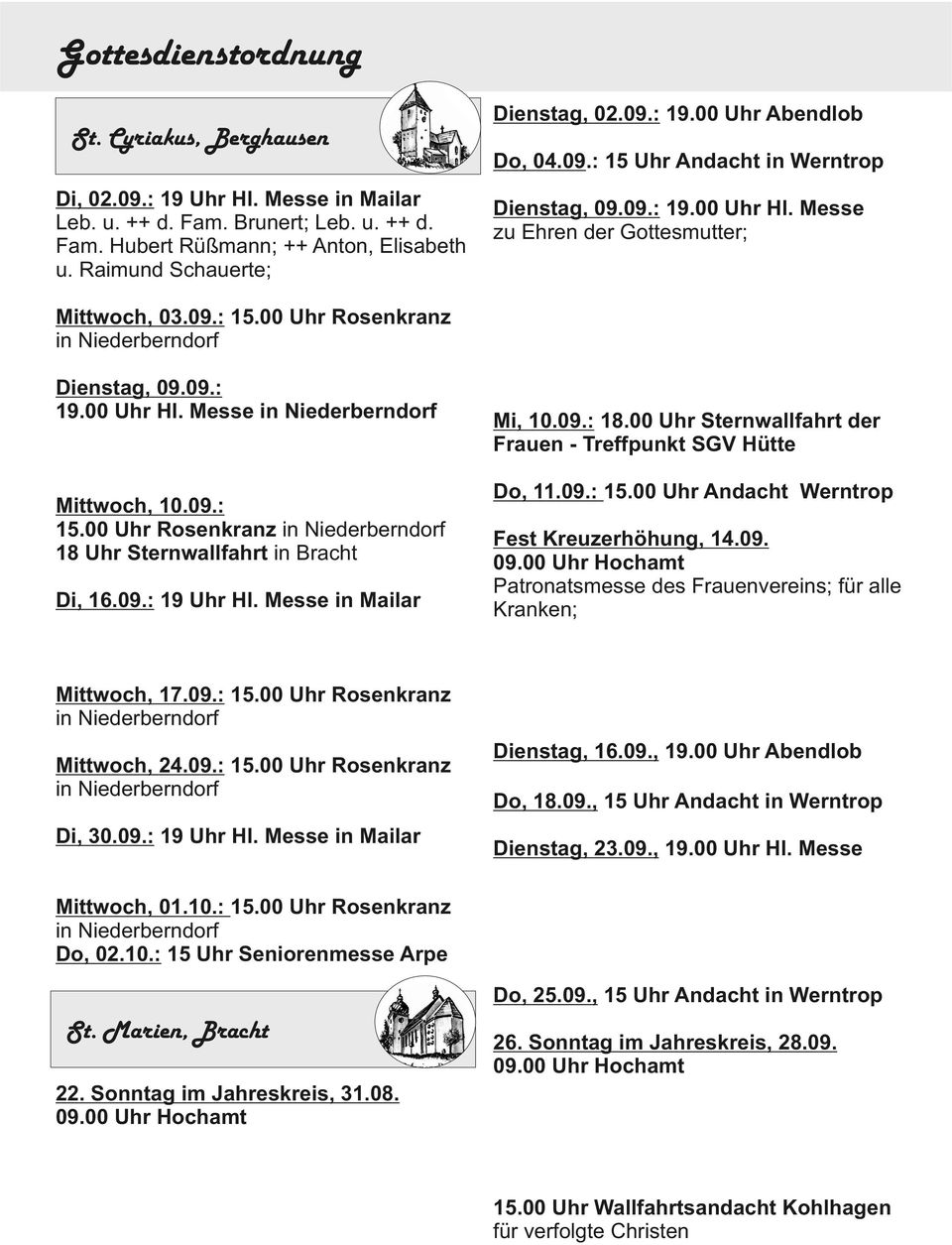 09.: 15.00 Uhr Rosenkranz in Niederberndorf 18 Uhr Sternwallfahrt in Bracht Di, 16.09.: 19 Uhr Hl. Messe in Mailar + Auguste Molitor -JM-; + Franz Tigges; ++ Ehel. Franz u.