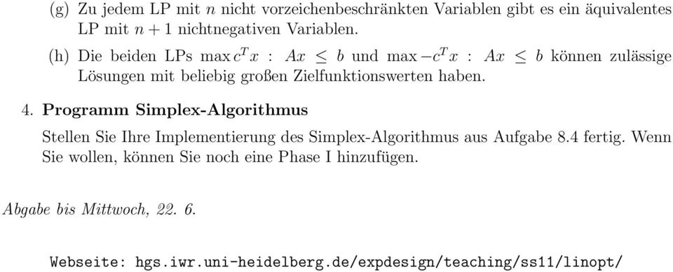 4. Programm Simplex-Algorithmus Stellen Sie Ihre Implementierung des Simplex-Algorithmus aus Aufgabe 8.4 fertig.