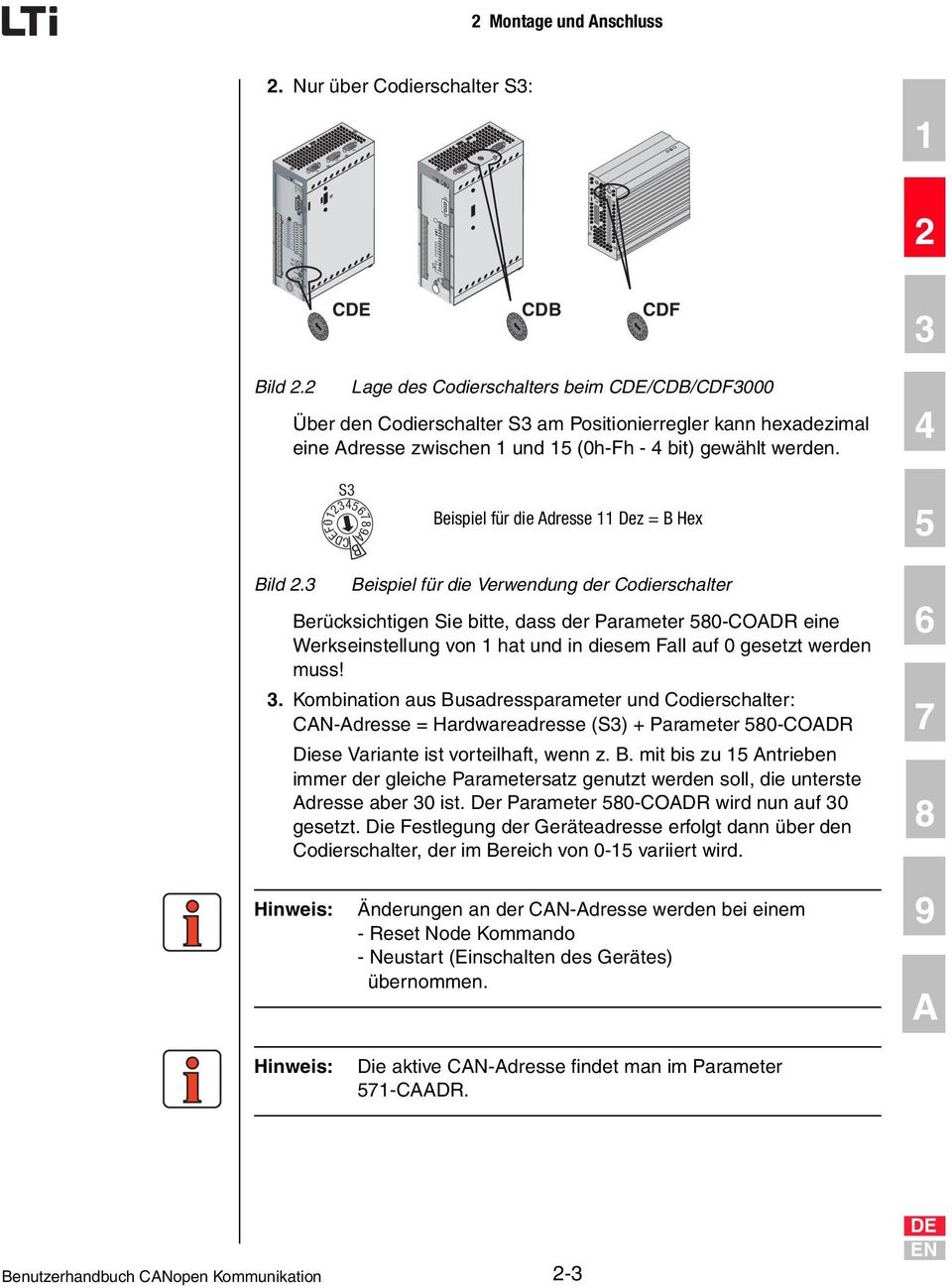 Nur über Codierschalter S3: X5 X6 X7 X5 X7 X8 WARNING Capacitor discharge time > 3 min. Pay attention to the operation manual! 3 456789ABCDEF0 CDE WARNING Capacitor discharge time > 3 min.