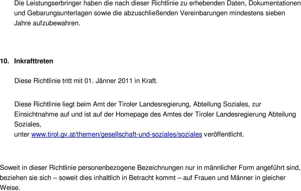 Diese Richtlinie liegt beim Amt der Tiroler Landesregierung, Abteilung Soziales, zur Einsichtnahme auf und ist auf der Homepage des Amtes der Tiroler Landesregierung Abteilung