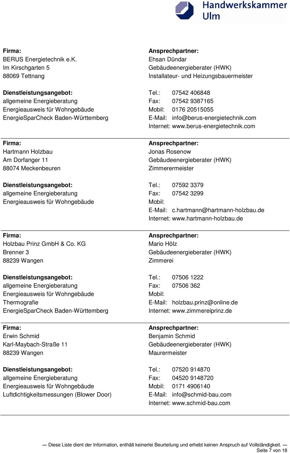 : 07542 406848 Fax: 07542 9387165 0176 20515055 E-Mail: info@berus-energietechnik.com www.berus-energietechnik.com Jonas Rosenow Tel.: 07592 3379 Fax: 07542 3299 E-Mail: c.