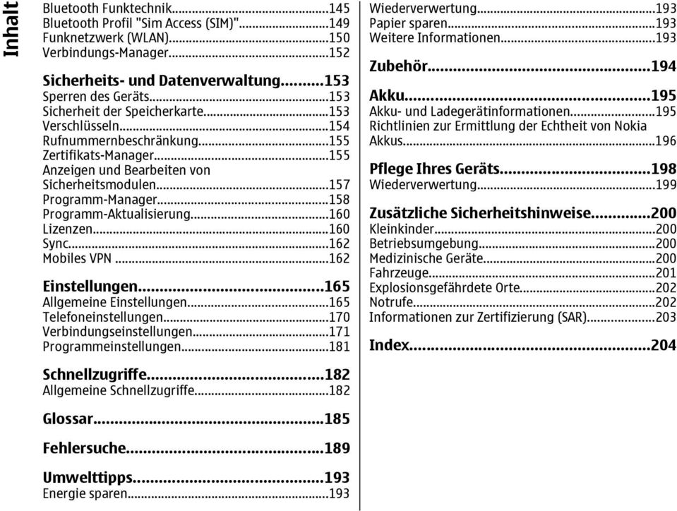 ..158 Programm-Aktualisierung...160 Lizenzen...160 Sync...162 Mobiles VPN...162 Einstellungen...165 Allgemeine Einstellungen...165 Telefoneinstellungen...170 Verbindungseinstellungen.