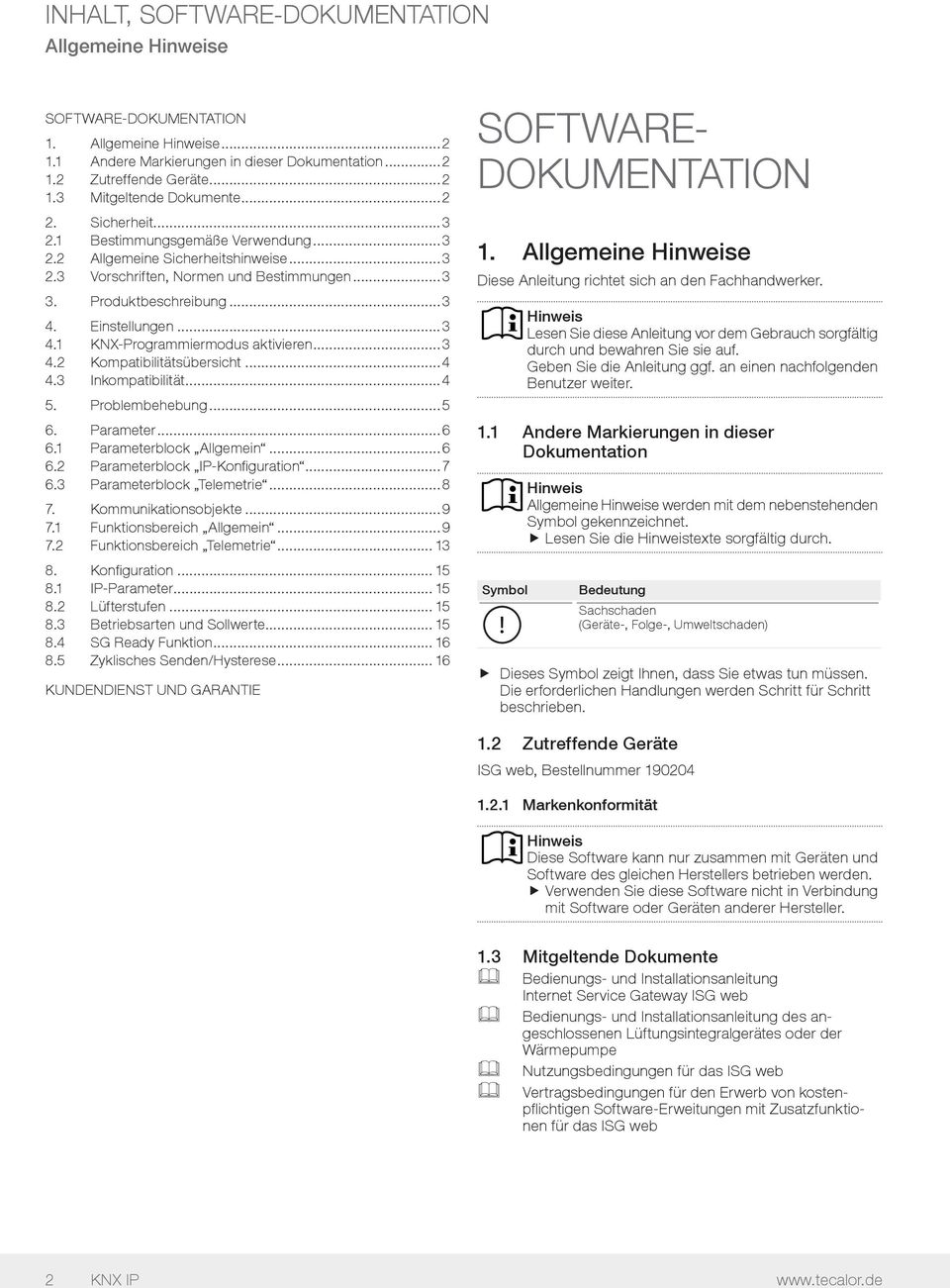 ..3 4.2 Kompatibilitätsübersicht...4 4.3 Inkompatibilität...4 5. Problembehebung...5 6. Parameter...6 6.1 Parameterblock Allgemein...6 6.2 Parameterblock IP-Konfiguration...7 6.