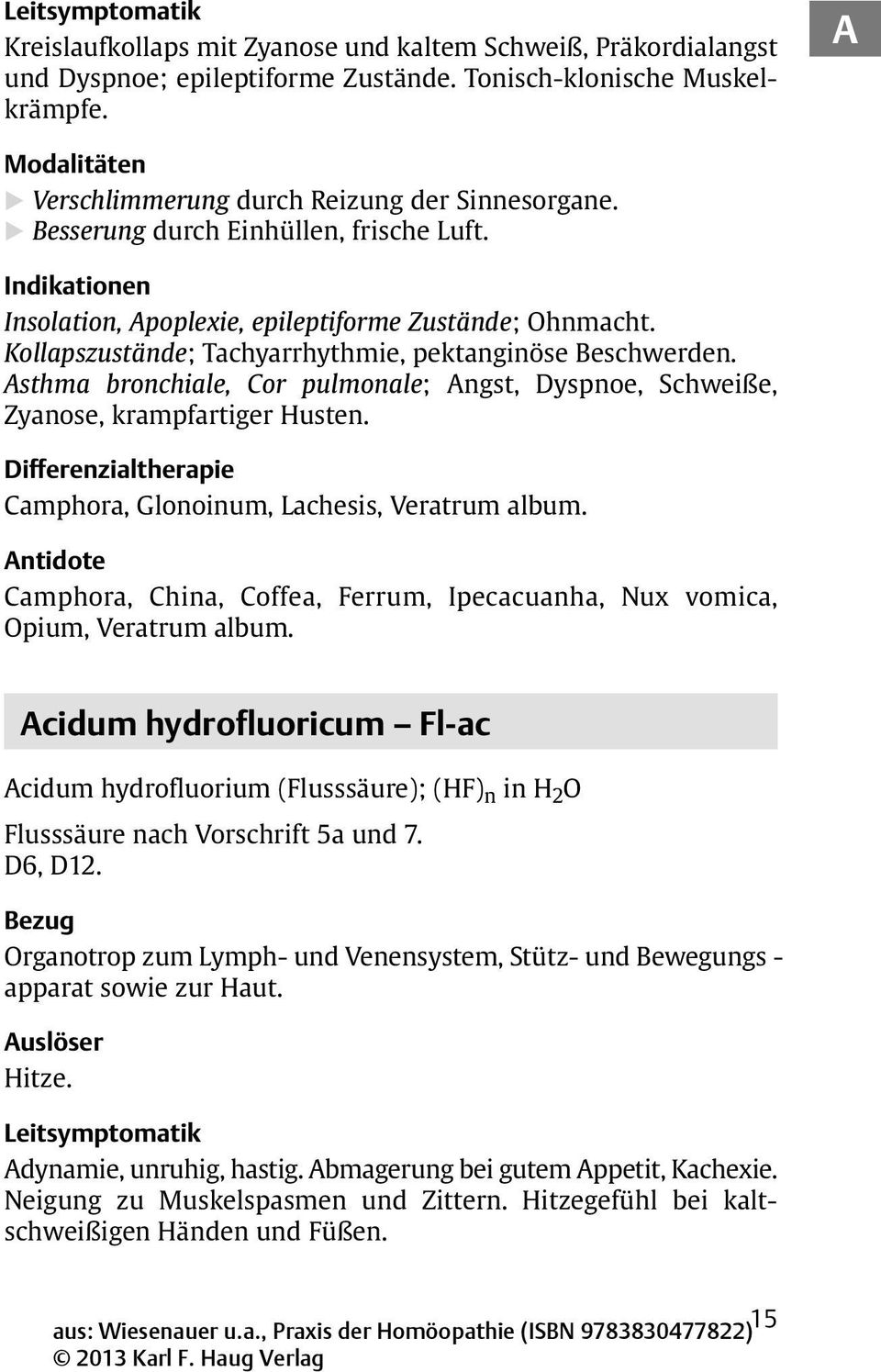 Asthma bronchiale, Cor pulmonale; Angst, Dyspnoe, Schweiße, Zyanose, krampfartiger Husten. Camphora, Glonoinum, Lachesis, Veratrum album.